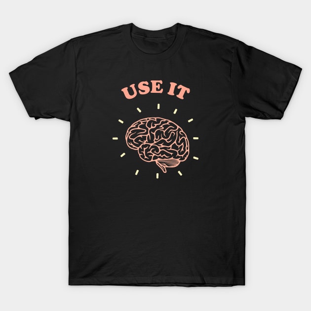 Brain: Use It T-Shirt by jverdi28